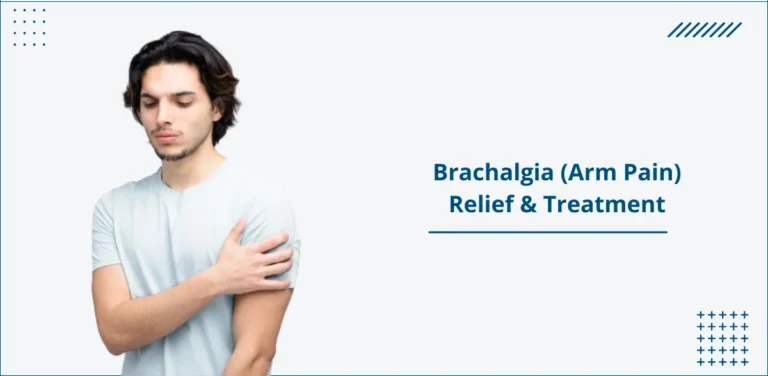 Brachalgia (Arm Pain) Relief & Treatment
