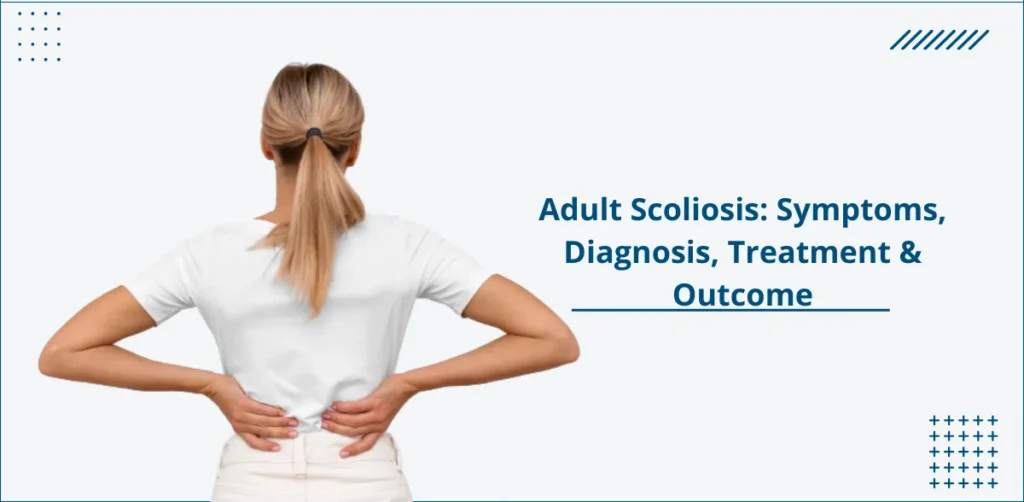 Adult Scoliosis: Symptoms, Diagnosis, Treatment & Outcome